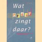 Wat zingt daar? Vogels herkennen aan hun zang en roep in Nederland en Vlaanderen door Dick de Vos e.a.