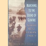 Marching to the Sound of Gunfire: Northwest Europe 1944-5 door Patrick Delaforce