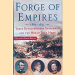 Forge of Empires: Three Revolutionary Statesmen and the World They Made, 1861-1871 door Michael Knox Beran