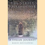 The Street Philosopher and the Holy Fool: A Syrian Journey door Marius Kociejowski