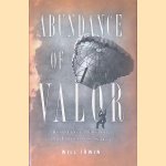 Abundance of Valor: Resistance, Survival, and Liberation, 1944-1945 door Will Irwin