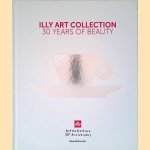 Illy Art Collection: 30 Years of Beauty door Sergio Di Stefano e.a.