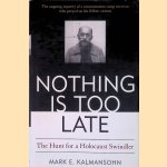 Nothing is Too Late: The Hunt for a Holocaust Swindler door Mark E. Kalmansohn