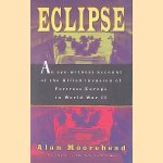Eclipse: An Eye-Witness Account of the Allied Invasion of Fortress Europe in World War II door Alan Moorehead
