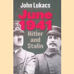 June 1941: Hitler and Stalin door John Lukacs