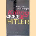 Killing Hitler: The Plots, The Assassins, and the Dictator Who Cheated Death door Roger Moorhouse