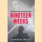 Nineteen Weeks: Britain, America and the Fateful Summer of 1940 door Norman Moss