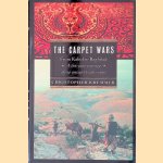The Carpet Wars: From Kabul to Baghdad : a Ten-year Journey Along Ancient Trade Routes door Christopher Kremmer