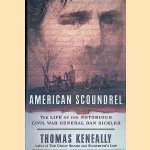 American Scoundrel: The Life of the Notorious Civil War General Dan Sickles door Thomas Keneally