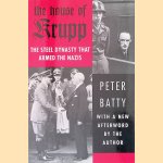 The House of Krupp: The Steel Dynasty That Armed the Nazis door Peter Batty