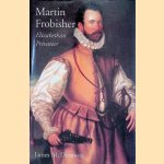 Martin Frobisher: Elizabethan Privateer door James McDermott