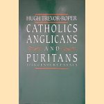 Catholics, Anglicans and Puritans: 17th Century Essays door Hugh Trevor-Roper