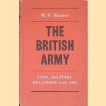 The British Army Civil-Military Relations, 1885-1905 door W.S. Hamer