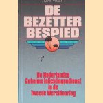 De bezetter bespied: De Nederlandse Geheime Inlichtingendienst in de Tweede Wereldoorlog door Frank Visser