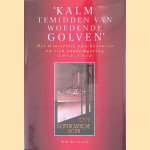 'Kalm temidden van woedende golven':  Het ministerie van Kolonien en zijn taakomgeving 1912-1940 door Bob de Graaff