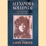 Alexandra Kollontai: The Lonely Struggle of the Woman who Defied Lenin door Cathy Porter