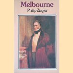 Melbourne: A Biography of William Lamb, 2nd Viscount Melbourne door Philip Ziegler