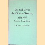 The Nobility of the "Election" of Bayeux, 1463-1666: Continuity Through Change door James B. Wood