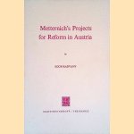 Metternich’s Projects for Reform in Austria door Egon Radvany