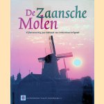 De Zaansche Molen, vijfenzeventig jaar behoud van industrieel erfgoed door Rob Kooijmans e.a.