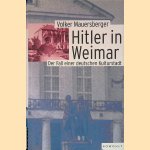 Hitler in Weimar: der Fall einer deutschen Kulturstadt door Volker Mauersberger