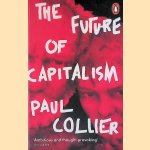 The Future of Capitalism: Facing the New Anxieties door Paul Collier