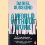 A World Without Work: Technology, Automation and How We Should Respond door Daniel Susskind