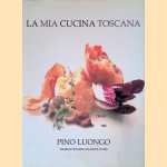 La mia cucina Toscana door Pino Luongo e.a.