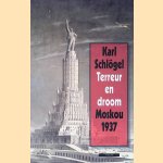 Terreur en droom Moskou 1937 door Karl Schlögel
