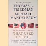 That Used to Be Us: How America Fell Behind in the World It Invented and How We Can Come Back door Thomas L. Friedman e.a.