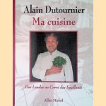 Ma Cuisine: Des Landes au Carré des Feuillants door Alain Dutournier