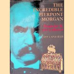 The Incredible Pierpont Morgan: Financier and Art Collector door Cass Canfield