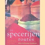 De specerijenroutes: De wereld rond in smaakvolle verhalen en recepten door Chris Caldicott e.a.