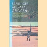 Allemaal gelogen: De herinnering als mooi verhaal door F. Springer