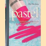 Pastel: handboek voor de beginnende en gevorderde kunstenaar door Claire Waite Brown