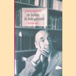 Ik beken ik heb geleefd: herinneringen door Pablo Neruda
