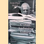C'était Ambroise Vollard door Jean-Paul Morel