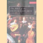 The Art of the Dutch Republic 1585-1718 door Marie?t Westermann