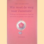 Wie weet de weg naar Zazamanc: Wolfram von Eschenbachs Parzival naverteld en gedicht voor onze tijd door Aert van der Goes