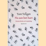 Na aan het hart: dierenverhalen vol vriendschap door Toon Tellegen