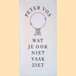 Wat je ook niet vaak ziet door Peter Vos