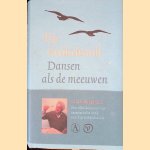 Dansen als de meeuwen: Verzamelde essays en brieven door Tijs Goldschmidt