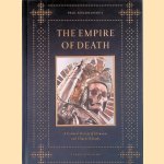The Empire of Death: A Cultural History Of Ossuaries And Charnel Houses door Paul Koudounaris