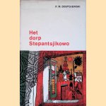 Het dorp Stepantsjikowo: uit de gedenkschriften van een vergeten burger door F.M. Dostojewski