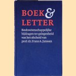 Boek & Letter: boekwetenschappelijke bijdragen ter gelegenheid van het afscheid van prof. dr. Frans A. Janssen als hoogleraar in de Boek-en bibliotheekgeschiedenis aan de Universiteit van Amsterdam door Jos Biemans e.a.
