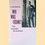 Wie was Céline? Van cuirassier tot clochard & Twee beschouwingen door Cola Debrot