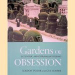 Gardens of Obsession: Eccentric and Extravagant Visions door Gordon Taylor e.a.