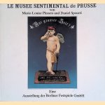 Le musée sentimental de Prusse: aus grosser Zeit! door Marie-Louise Plessen e.a.
