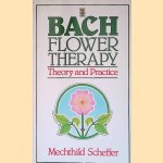 Bach Flower Therapy: Theory and Practice door Mechthild Scheffer