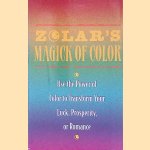 Zolar's Magick of Color: Use the Power of Color to Transform Your Luck, Prosperity, or Romance door Zolar